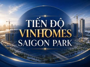cập nhật Tiên độ Vinhomes Saigon Park Hóc Môn Mới nhất